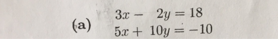 3x – 2y = 18 5x + 10y = -10