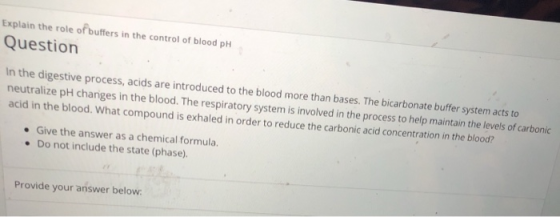 Explain the role of buffers in the control of blood pH Question In the digestive process, acids are introduced to the blood m