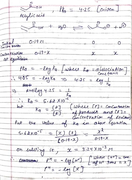 Pho = 4.25 [criven] 2 кои Acrylic acid Lor + H₂O tu 0:19.M. 0 0 Initial Concentration 0.19-X Concentration 2 x at equilibrium