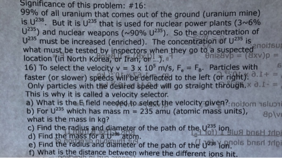 Significance of this problem: #16: 99% of all uranium that comes out of the ground (uranium mine) is U40. But it is U235 that