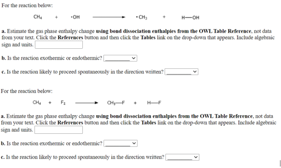 For the reaction below: CH4 •он CH3 H-OH a. Estimate the gas phase enthalpy change using bond dissociation enthalpies from th