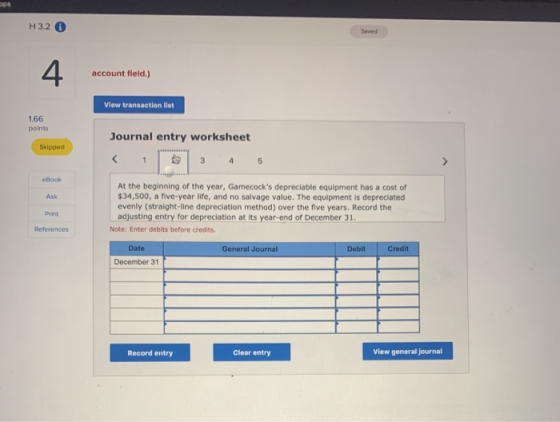 H 3.2 account field.) View transaction list 1.66 points Journal entry worksheet Skipped eBook Ask At the beginning of the yea