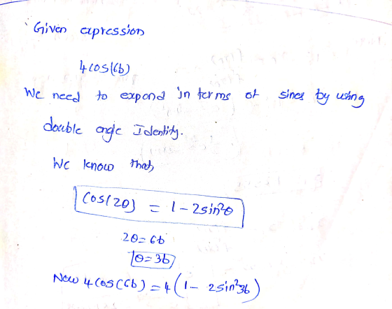 Given expression Go 4105(lb) We need to expona in terms of sincs by using doceble ongle Identity We know that Cos120) El-2sin