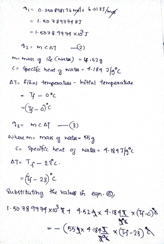 9,- 0.250898126 molx 6.01 kt/mor = 1.50789774 kJ = 1.58789774 x18 J 92= MCAT (2) m= mass of lie (water) = 44.52g C= Specific