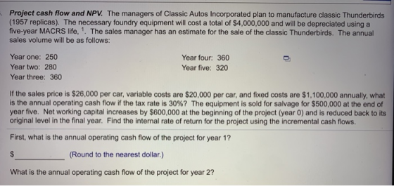 Project cash flow and NPV. The managers of Classic Autos Incorporated plan to manufacture classic Thunderbirds (1957 replicas