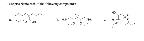 1. (30 pts) Name each of the following compounds: b. HoN a. OH NH C. HO NH OH