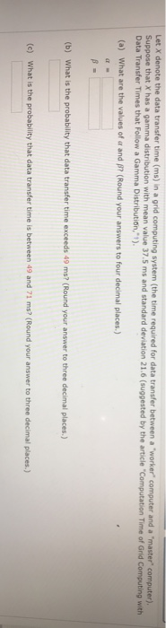 Let X denote the data transfer time (ms) in a grid computing system (the time required for data transfer between a worker c