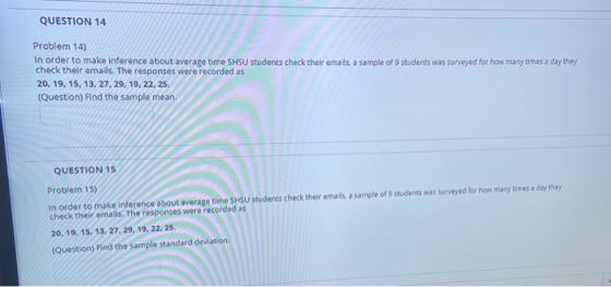 QUESTION 14 Problem 14) In order to make inference about average time SHSU students check their emails, a sample of 9 student