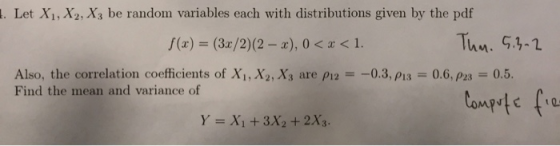 . Let X1, X2, X3 be random variables each with distributions given by the pdf там, 53-1 Also, the correlation coefficients of X1, X2, x3 are ρί/:-03,P13-0.6, p23-0.5. Find the mean and variance of