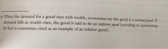 6 When the demand for a good rises with wealth, economists say the good is a normal good. If demand falls as wealth rises, th