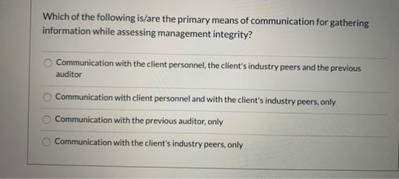 Which of the following is/are the primary means of communication for gathering information while assessing management integri