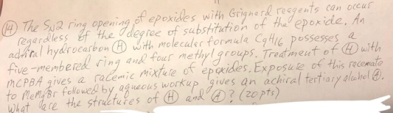 ua ring opening ot epoxides with Grigherd resgents can occu reserdless E Hhe degfe of substifation of hepoile, A ad ftal hydrocarbonwith moleculer formela Cgtia possesses a five-memberek ring anR four methyl/groups. Tredimentof ④with to ref г followed by,a neouswort up goes an achiral tertiaryalı hole. hat re the structuies of