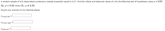 A random sample of 410 observations produced a sample proportion equal to 0.37. Find the critical and observed values of z fo