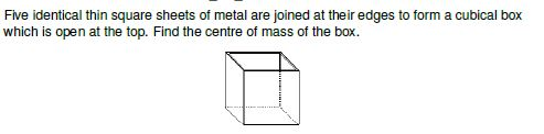 Five identical thin square sheets of metal are joined at their edges to form a cubical box which is open at the top. Find the