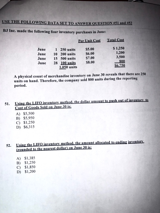 USE THE FOLLOWING DATA SET TO ANSWER QUESTION #51 and 52 BJ Inc. made the following four inventory purchases in June: Per Uni