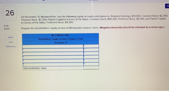 On December 31, Westworld Inc has the following equity accounts and balances: Retained Earnings. $51,500. Common Stock. $2,30