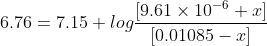 6.76= 7.15 + log\frac{[9.61\times 10^{-6}+x]}{[0.01085-x]}