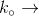 k_{\circ }\rightarrow