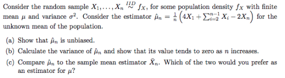IID onsider the random sample Xi,... Xn ~ fx, for some population density fx with finite mean μ and variance σ2. Consider the