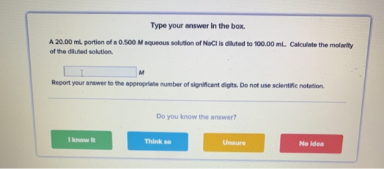 Type your answer in the box. A 20.00 mL portion of a 0.500 Maqueous solution of NaCl is diluted to 100.00 ml. Calculate the m