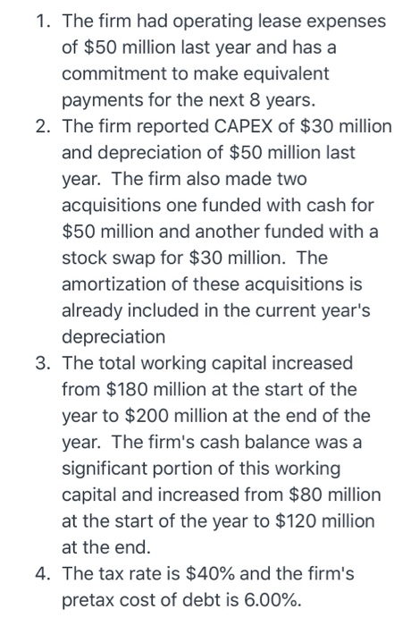 1. The firm had operating lease expenses of $50 million last year and has a commitment to make equivalent payments for the ne