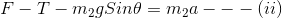 F - T - m_2gSin \theta = m_2a ---(ii)