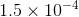 1.5 x 10-4