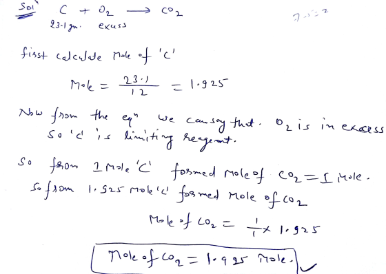 1. c + O₂ 23-1 gmi excess co2 7 =2 کک first calculate Mole of C - Mole = 23. 12 = 1.925 Now from the eqh we can say that is