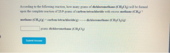 According to the following reaction, how many grams of dichloromethane (CH2CH) will be formed upon the complete reaction of 2