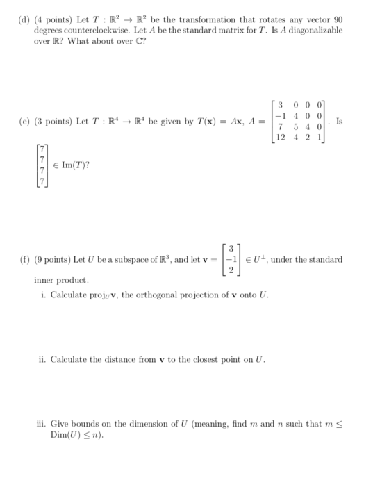 (d) (4 points) Let T : R² + Rº be the transformation that rotates any vector 90 degrees counterclockwise. Let A be the standa