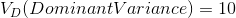 Vp DominantVariance) = 10