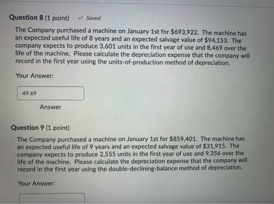 Question 8 (1 point) Saved The Company purchased a machine on January 1st for $693,922. The machine has an expected useful li