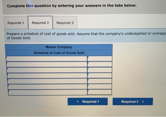 Complete this question by entering your answers in the tabs below. Required 1 Required 2 Required 3 Prepare a schedule of cos