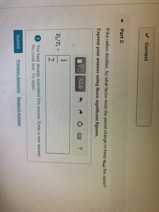 Correct Part If the radius doubles, by what factor must the period change to keep Grad the same? Express your answer using th