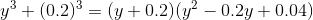y^3+(0.2)^3 = (y+0.2)(y^2-0.2y+0.04)