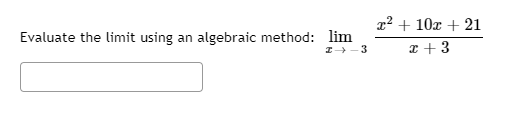 2? + 10+ 21 Evaluate the limit using an algebraic method: lim 2-3 2 +3