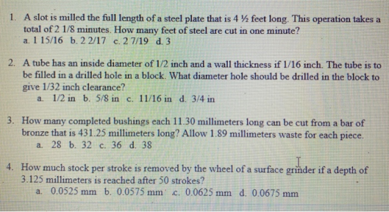 1. A slot is milled the full length of a steel plate that is 4 12 feet long. This operation takes a total of 2 1/8 minutes. H