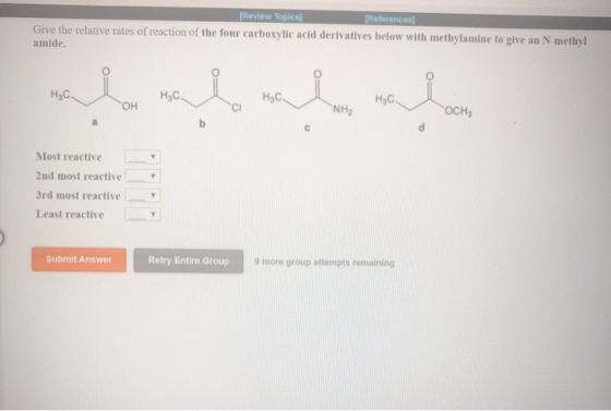 [Review Topics (References) Give the relative rates of reaction of the four carboxylic acid derivatives below with methylamin