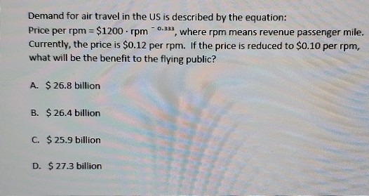 Demand for air travel in the US is described by the equation: Price per rpm = $1200rpm ., where rpm means revenue passenger m