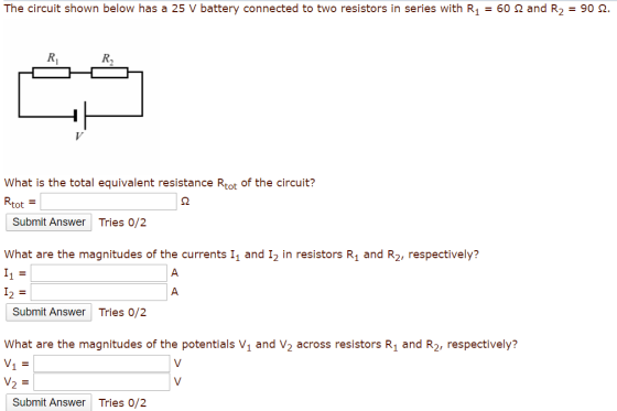 The circuit shown below has a 25 V battery connected to two resistors in series with R1 = 60 2 and R2 = 90 2. What is the tot