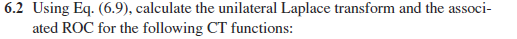 6.2 Using Eq. (6.9), calculate the unilateral Laplace transform and the associ- ated ROC for the following CT functions: