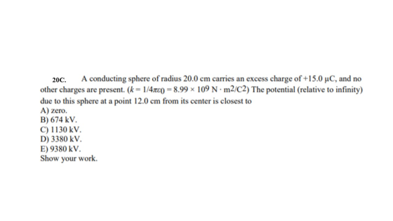 20C. A conducting sphere of radius 20.0 cm carries an excess charge of +15.0 uC, and no other charges are present. (k = 1/418