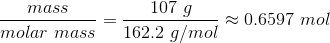 107 g mass molar mass 0.6597 mol 162.2 g/mol