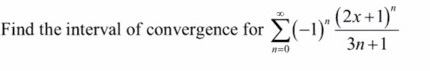 Find the interval of convergence for Ž (-1) (2x+1) 0 3n+1