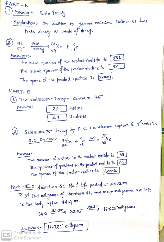 PART-A Answer: Beta Decay. explanation - In addition to Gamma emission - Beta decay as mode of decay. Iodine-131 has @ 131 Be