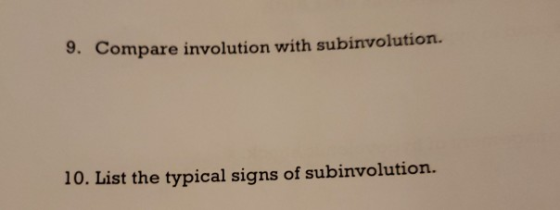 9. Compare involution with subinvolution. 10. List the typical signs of subinvolution.