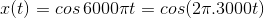 x(t)=cos\,6000\pi t=cos(2\pi.3000t)