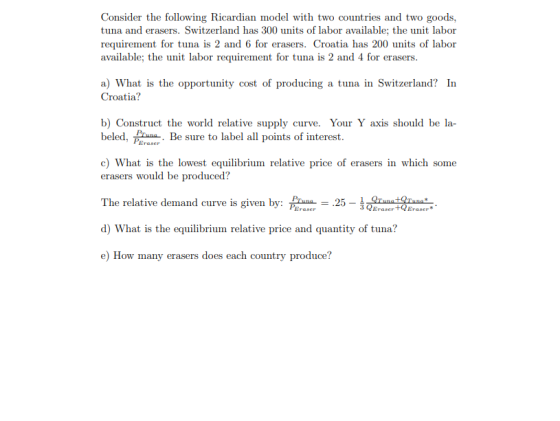 Consider the following Ricardian model with two countries and two goods, tuna and erasers. Switzerland has 300 units of labor