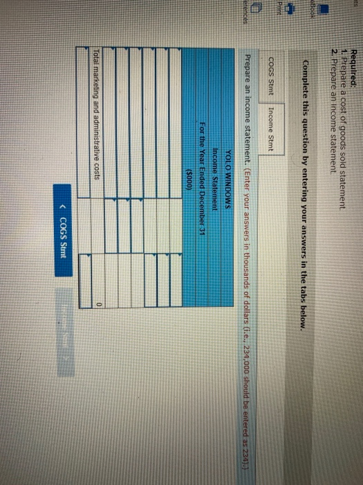 ats Required: 1. Prepare a cost of goods sold statement. 2. Prepare an Income statement. BOOK Complete this question by enter