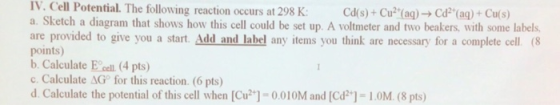IV.CellPotential. The following reaction occurs at 298 K: a. Sketch a diagram that shows how this cell could be set up. A vol